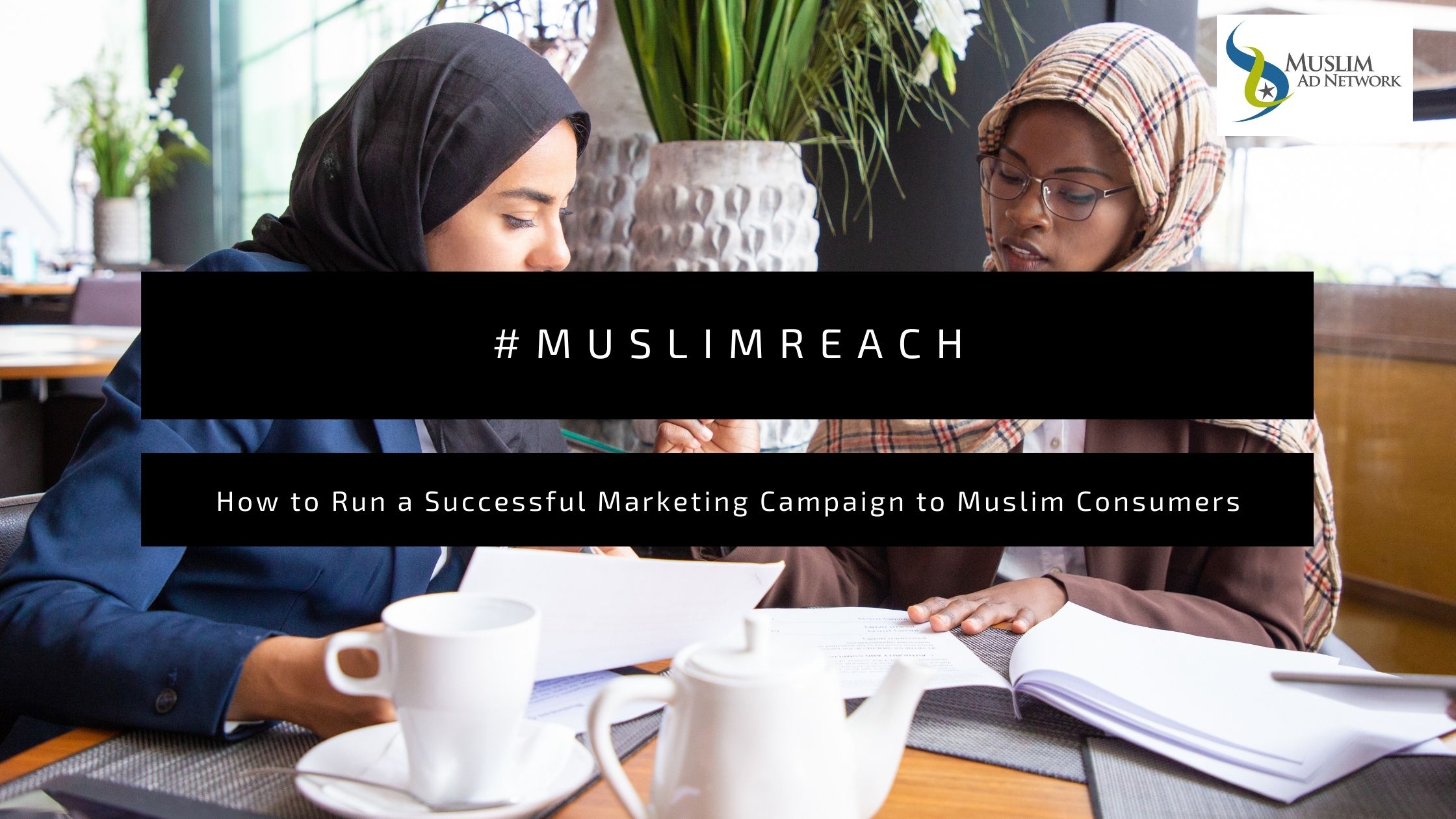 How to Run a Successful Marketing Campaign to Muslim Consumers