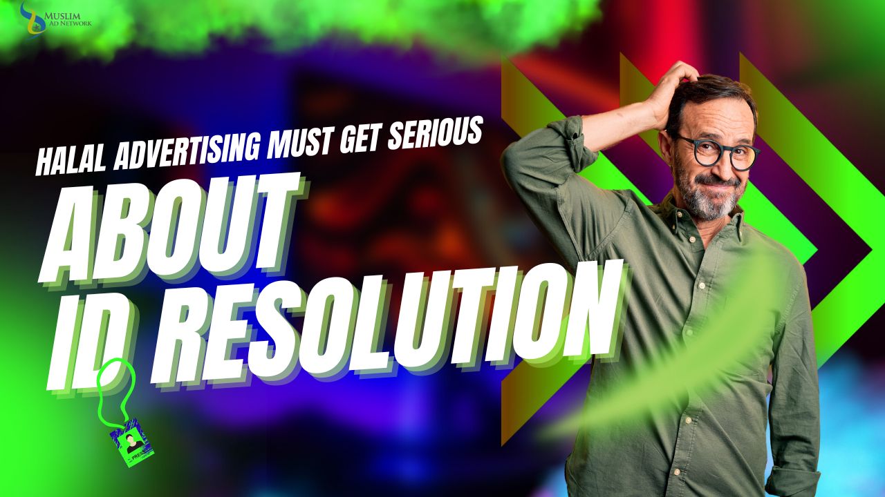 Halal Advertising Must Get Serious About ID Resolution